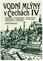 kniha Vodní mlýny v Čechách 4. - Plzeňsko, Rokycansko, Královecko, Domažlicko, Libri 2001