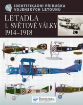 kniha Letadla 1. světové války 1914-1918 identifikační příručka vojenských letounů, Svojtka & Co. 2010