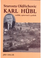 kniha Starosta Oldřichovic Karl Hübl sedlák, spisovatel a politik, OFTIS 2006