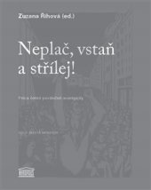 kniha Neplač, vstaň a střílej! Próza české poválečné avantgardy, Akropolis 2016