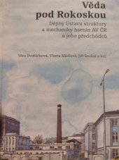 kniha Věda pod Rokoskou Dějiny Ústavu struktury a mechaniky hornin AV ČŘ a jeho předchůdců, Europrint 2018