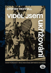 kniha Viděl jsem ukřižování České pohraničí v roce 1938 očima britského novináře, Toužimský & Moravec 2020