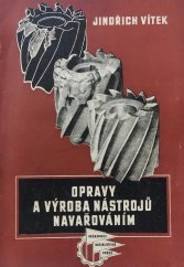 kniha Opravy a výroba nástrojů navařováním Příručka pro svařeče v nářaďovnách a pomůcka k odb. školení v novátorské prac. methodě, Práce 1953