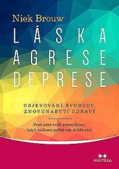 kniha Láska, agrese, deprese  Objevování svobody, znovunabytí zdraví, Maitrea 2017