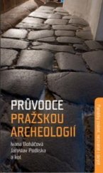 kniha Průvodce pražskou archeologií památky známé, neznámé i skryté, Národní památkový ústav 2018