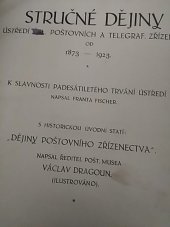 kniha Stručné dějiny ústředí čsl. poštovních a telegraf. zřízenců od 1872-1923 K slavnosti padesátiletého trvání ústředí : S historickou úvodní statí: "Dějiny poštovního zřízenectva", Ústředí čsl. pošt. a telegraf. zřízenců 1923