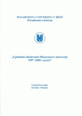 kniha Uplatnění absolventů Masarykovy univerzity 1997-2000 v praxi závěrečná zpráva grantu FRVŠ čj. 619/2001, Masarykova univerzita 2002