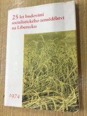 kniha 25 let budování socialistického zemědělství na Liberecku [sborník], Okr. zeměd. správa 1974