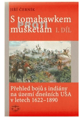 kniha S tomahawkem proti mušketám I. přehled bojů s indiány na území dnešních USA v letech 1622-1890., Libri 2010