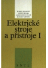 kniha Elektrické stroje a přístroje I. učebnice pro 3. roč. studia oboru Zařízení silnoproudé elektrotechniky na stř. prům. školách, SNTL 1990