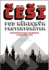 kniha Češi pod německým protektorátem Okupační politika, kolaborace a odboj 1939–1945, Prostor 2019