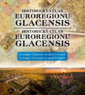 kniha Historický atlas euroregionu Glacensis Euroregion na starých mapách, Euroregion Glacensis 2019