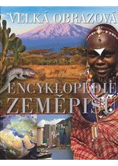kniha Velká obrazová encyklopedie zeměpisu, Svojtka & Co. 2004