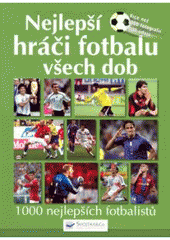 kniha Nejlepší hráči fotbalu všech dob [1000 nejlepších fotbalistů], Svojtka & Co. 2008