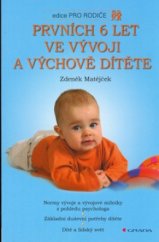 kniha Prvních 6 let ve vývoji a výchově dítěte normy vývoje a vývojové milníky z pohledu psychologa : základní duševní potřeby dítěte : dítě a lidský svět, Grada 2005