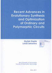 kniha Recent advances in evolutionary synthesis and optimization of ordinary and polymorphic circuits monograph, Faculty of Information Technology, Brno University of Technology 2011