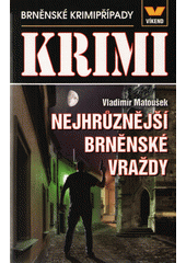 kniha Nejhrůznější brněnské vraždy Brněnské krimipřípady, Víkend  2017