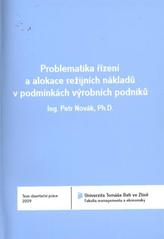 kniha Problematika řízení a alokace režijních nákladů v podmínkách výrobních podniků = The problems of overhead costs controll and allocation in manufacturing companies' conditions : teze disertační práce, Univerzita Tomáše Bati ve Zlíně 2011