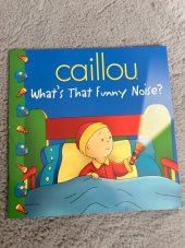 kniha Caillou Whats That Funny Noise?, Chouette Publishing 2009