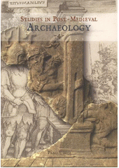 kniha Written and iconographic sources in post-medieval archaeology = Písemné a ikonografické prameny v archeologii novověku = Schriftliche und ikonographische Quellen zur Archäologie der Neuzeit, Archaia 2012