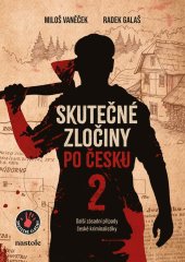 kniha Skutečné zločiny po česku 2 Další zásadní případy české kriminalistiky, nastole 2024