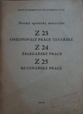 kniha Normy spotřeby materiálu Z 23 obedňovací práce tesařské, Z 24 železářské práce, Z 25 betonářské práce, Ministerstvo stavebnictví 1955