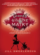 kniha Zpověď šílené matky [upřímný pohled na mateřství], Lucka Bohemia 2012