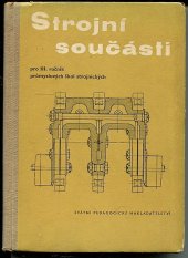 kniha Strojní součásti pro 3. ročník průmyslových škol strojnických se čtyrletým studiem a pro studium abiturientů jedenáctiletých středních škol na průmyslových školách strojnických, SPN 1958