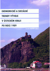 kniha Ekonomické a sociální trendy vývoje v Ústeckém kraji po roce 1989, Univerzita Jana Evangelisty Purkyně Ústí nad Labem 2012