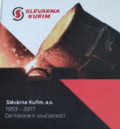 kniha Slévárna Kuřim  1953-2017 Od historie k současnosti , Kuřim  2017