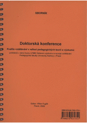 kniha Kvalita vzdělávání v reflexi pedagogických teorií a výzkumů doktorská konference ... pořádaná v rámci kurzu ÚTMK Ústavem výzkumu a rozvoje vzdělávání Pedagogické fakulty Univerzity Karlovy v Praze : sborník, Pierot 2009