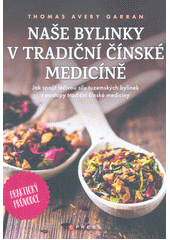 kniha Naše bylinky v tradiční čínské medicíně praktický průvodce, CPress 2019