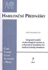 kniha Integrated models of physiological systems as a theoretical foundation for medical training simulators = Integrované modely fyziologických systémů jako teoretický podklad pro lékařské výukové simulátory, ČVUT 2011