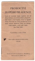 kniha Proroctví slepého mládence, který od narození slepý, naplněn byl od Boha duchem prorockým když se Karel IV., král český a císař římský, vracel ze španělského Nizozemí do Čech, zaveden byl k tomuto ctnému mládenci, který mu předpověděl mnohé o naší milé vlasti, léta Páně 1362, B. Kočí 1933