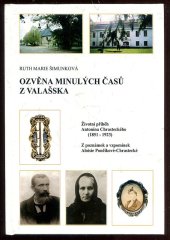 kniha Ozvěna minulých časů z Valašska životní příběh Antonína Chrasteckého : k stopadesátému výročí narození (1851-1923) : z poznámek a vzpomínek Aloisie Pončíkové-Chrastecké, Lípa 2001