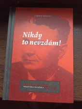 kniha Nikdy to nevzdám! Životní zápasy právníka Františka Doležela (1900-1972), Vědecká knihovna v Olomouci 2022