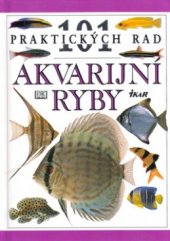kniha 101 praktických rad Akvarijní ryby, Ikar 1997