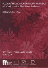 kniha Požírají ekonomické principy přírodu? příručka k projektu Alma Mater Studiorum, UK v Praze, Pedagogická fakulta 2010