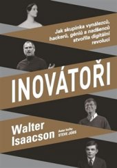 kniha Inovátoři Jak skupinka vynálezců, hackerů, géniů a nadšenců stvořila digitální revoluci, Práh 2015