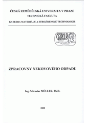 kniha Zpracovny nekovového odpadu, Česká zemědělská univerzita, Technická fakulta, katedra materiálu a strojírenské technologie 2008