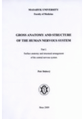 kniha Gross anatomy and structure of the human nervous system. Part I., - Surface anatomy and structural arrangement of the central nervous system, Masarykova univerzita 2006