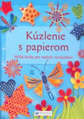 kniha Kúzlenie s papierom Veľká kniha pre malých výtvarníkov, Svojtka & Co. 2009