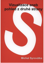 kniha Vizualizace, aneb, Pohled z druhé strany, M. Syrovátka 2012