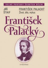 kniha František Palacký život, dílo, mýtus, Vyšehrad 2009