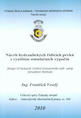 kniha Návrh hydraulických řídicích prvků s využitím simulačních výpočtů = Design of hydraulic control components with using simulation methods, Vysoká škola báňská - Technická univerzita Ostrava 2010