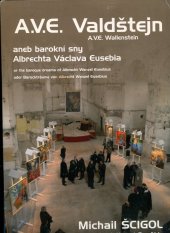 kniha A.V.E. Valdštejn, aneb, Barokní sny Albrechta Václava Eusebia = A.V.E. Wallenstein, or, The baroque dreams of Albrecht Wenzel Eusebius = A.V.E. Wallenstein, oder, Barockträume von Albrecht Wenzel Eusebius : Michail Ščigol - malby = paintings = Gemälde, VOKO reklama 2006