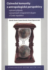 kniha Cizinecké komunity z antropologické perspektivy vybrané případy významných imigračních skupin v České republice, Etnologický ústav AV ČR 2008