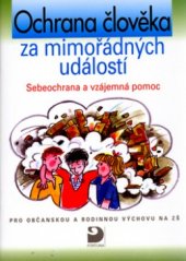 kniha Ochrana člověka za mimořádných událostí Sebeochrana a vzájemná pomoc - text pro občanskou a rodinnou výchovu., Fortuna 2002