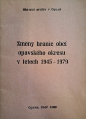 kniha Změny hranic obcí opavského okresu v letech 1945-1979 Služební pomůcka pro potřeby nár. výborů v okrese, Okresní archiv 1980