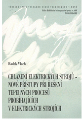 kniha Chlazení elektrických strojů - nové přístupy při řešení tepelných procesů probíhajících v elektrických strojích = Cooling of electric machines - new approaches to solve thermal processes in electrical machines : teze habilitační práce v oboru Aplikovaná mechanika, VUTIUM 2011